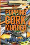 The Popping Cork Murder: A St. James City, Florida Mystery di Mitch Grant edito da Createspace