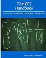 The Fp2 Handbook: Intended for the OCR Further Pure 2 Mathematics Specification di MR Daniel John Mannion edito da Createspace