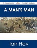 A Man's Man - The Original Classic Edition di Ian Hay edito da Tebbo