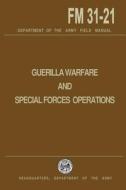 Guerrilla Warfare and Special Forces Operations Field Manual 31-21 di U. S. Department of the Army edito da Createspace