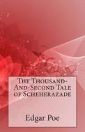 The Thousand-And-Second Tale of Scheherazade di Edgar Allan Poe edito da Createspace