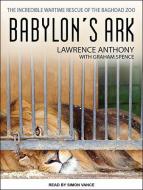 Babylon's Ark: The Incredible Wartime Rescue of the Baghdad Zoo di Lawrence Anthony, Graham Spence edito da Tantor Audio
