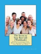 The Secret to Your Best Life (Workbook): Understanding the Will of God Through the Word of God di Michael Eaton edito da Createspace