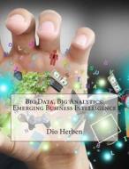 Big Data, Big Analytics: Emerging Business Intelligence di Dio L. Herben edito da Createspace