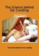 The Science Behind Ear Candling: Know the Details of Ear Candling di Sheila Ramens edito da Createspace