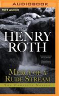 Mercy of a Rude Stream: The Complete Novels di Henry Roth edito da Audible Studios on Brilliance