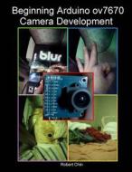 Beginning Arduino Ov7670 Camera Development di Robert Chin edito da Createspace