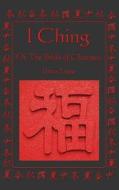 I Ching: Or, the Book of Changes di James Legge edito da WILDER PUBN