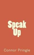 Speak Up di MR Connor Pringle edito da Createspace