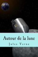 Autour de La Lune di Jules Verne edito da Createspace