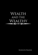 Wealth and the Wealthy di Rudolph Frazier edito da Xlibris