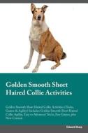 Golden Smooth Short Haired Collie Activities Golden Smooth Short Haired Collie Activities (Tricks, Games & Agility) Incl di Edward Sharp edito da Global Pet Care International