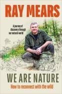 We Are Nature di Ray Mears edito da Ebury Publishing