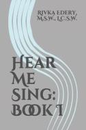 HEAR ME SING: BOOK I di M.S.W. EDERY edito da LIGHTNING SOURCE UK LTD