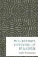 Merleau-Ponty's Phenomenology Of Language di Dimitris Apostolopoulos edito da Rowman & Littlefield