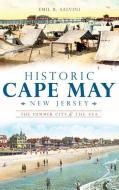 Historic Cape May, New Jersey: The Summer City by the Sea di Emil Salvini edito da HISTORY PR