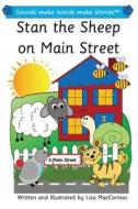 Stan the Sheep on Main Street: Sounds Make Words Make Stories, Plus Level, Series 1, Book 10 di Lisa Maccormac edito da Createspace Independent Publishing Platform