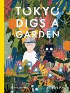 Tokyo Digs a Garden di Jon-Erik Lappano edito da GROUNDWOOD BOOKS