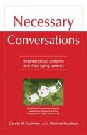 Necessary Conversations: Between Adult Children and Their Aging Parents di Gerald Kaufman edito da GOOD BOOKS