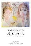 Sisters di Brigitte Lozerec'h edito da DALKEY ARCHIVE PR