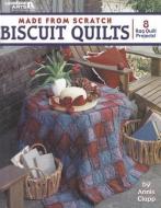 Made from Scratch Biscuit Quilts di Annis Clapp edito da LEISURE ARTS INC