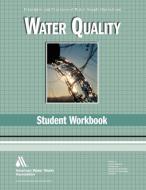 Water Quality Student Workbook di AWWA Staff edito da AMER WATER WORKS ASSN