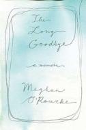 The Long Goodbye: A Memoir di Meghan O'Rourke edito da Riverhead Books