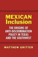Mexican Inclusion di Matthew Gritter edito da Texas A&M University Press