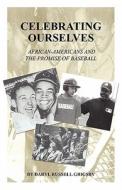 Celebrating Ourselves: African-Americans and the Promise of Baseball di Daryl Russell Grigsby edito da DOG EAR PUB LLC