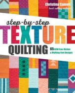 Step-by-Step Texture Quilting di Christina Cameli edito da C & T Publishing