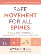 Safe Movement for All Spines: A Guide to Spinal Anatomy and How to Work with 21 Spine and Hip Conditions di Gwen Miller edito da NORTH ATLANTIC BOOKS