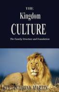 The Kingdom Culture di Rev Anthony Martin edito da Xulon Press