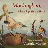 Mockingbird, Make Up Your Mind! di Victoria Marble edito da Lee Press