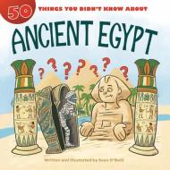 50 Things You Didn't Know about Ancient Egypt di Sean O'Neill edito da RED CHAIR PR