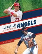 Los Angeles Angels All-Time Greats di Luke Hanlon edito da PR BOX BOOKS