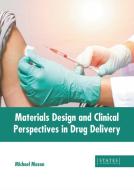 Materials Design and Clinical Perspectives in Drug Delivery edito da STATES ACADEMIC PR