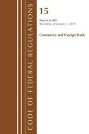 Code of Federal Regulations, Title 15 Commerce and Foreign Trade 1-299, Revised as of January 1, 2019 di Office Of The Federal Register (U.S.) edito da Rowman & Littlefield