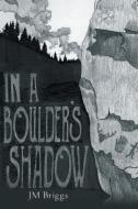 In a Boulder's Shadow di James Mandeville (Jm) Briggs edito da Page Publishing Inc