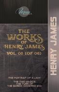 The Works of Henry James, Vol. 05 (of 06): The Portrait of a Lady; The Two Magics: The Turn of the Screw. Covering End di Henry James edito da LIGHTNING SOURCE INC