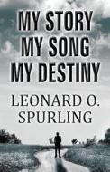 My Story, My Song, My Destiny di Leonard O Spurling edito da America Star Books