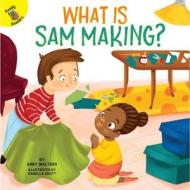 What Is Sam Making? di Abby Walters edito da READY READERS