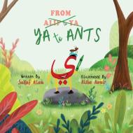 From Ya to Ants di Sadaf Alam edito da Purple Crescent Press