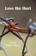 Love The Hurt di Robert Horne edito da Ginninderra Press