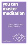You Can Master Meditation di David Fontana edito da Watkins Media