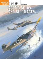 Arctic Bf 109 and Bf 110 Aces di John Weal edito da Bloomsbury Publishing PLC