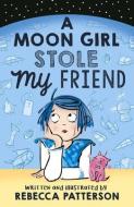 A Moon Girl Stole My Friend di Rebecca Patterson edito da Andersen Press