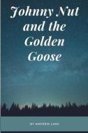 JOHNNY NUT & THE GOLDEN GOOSE di Andrew Lang edito da INDEPENDENTLY PUBLISHED