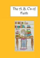 The A, B, C's of Faith di R. L. Mire edito da Lulu.com