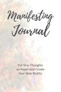Manifesting Journal: Put Your Thoughts on Paper and Create Your New Reality, Law of Attraction Notebook di Mandy Fester edito da INDEPENDENTLY PUBLISHED