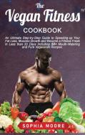 The vegan fitness cookbook di Sophia Moore edito da Sophia moore